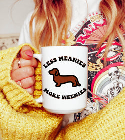 Less Meanies More Weenies Coffee Mug: 11 oz