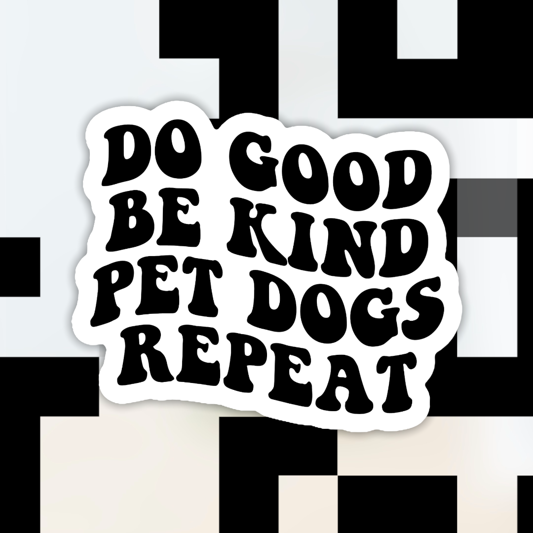 Do Good Be Kind Pet Dogs Repeat Sticker: Transparent Background
