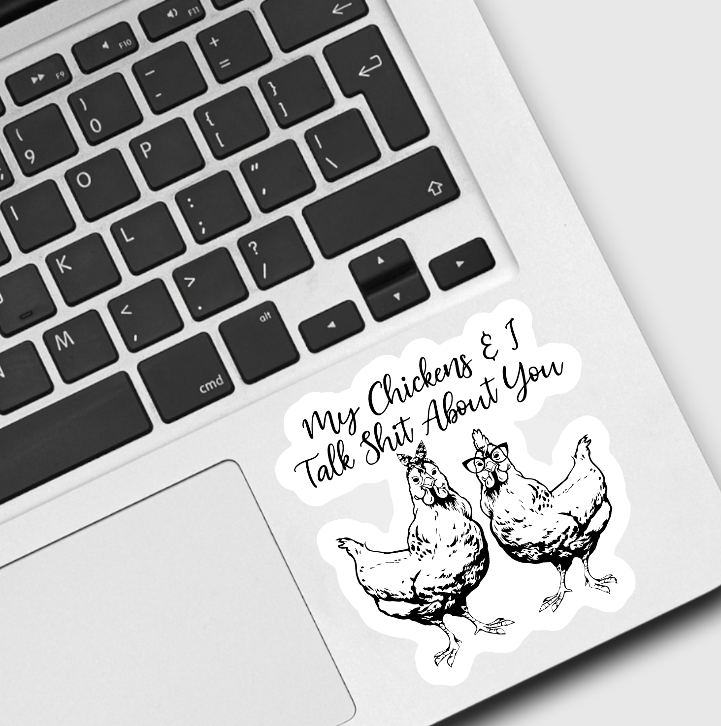 My Chickens & I Talk Sh*t About You Sticker