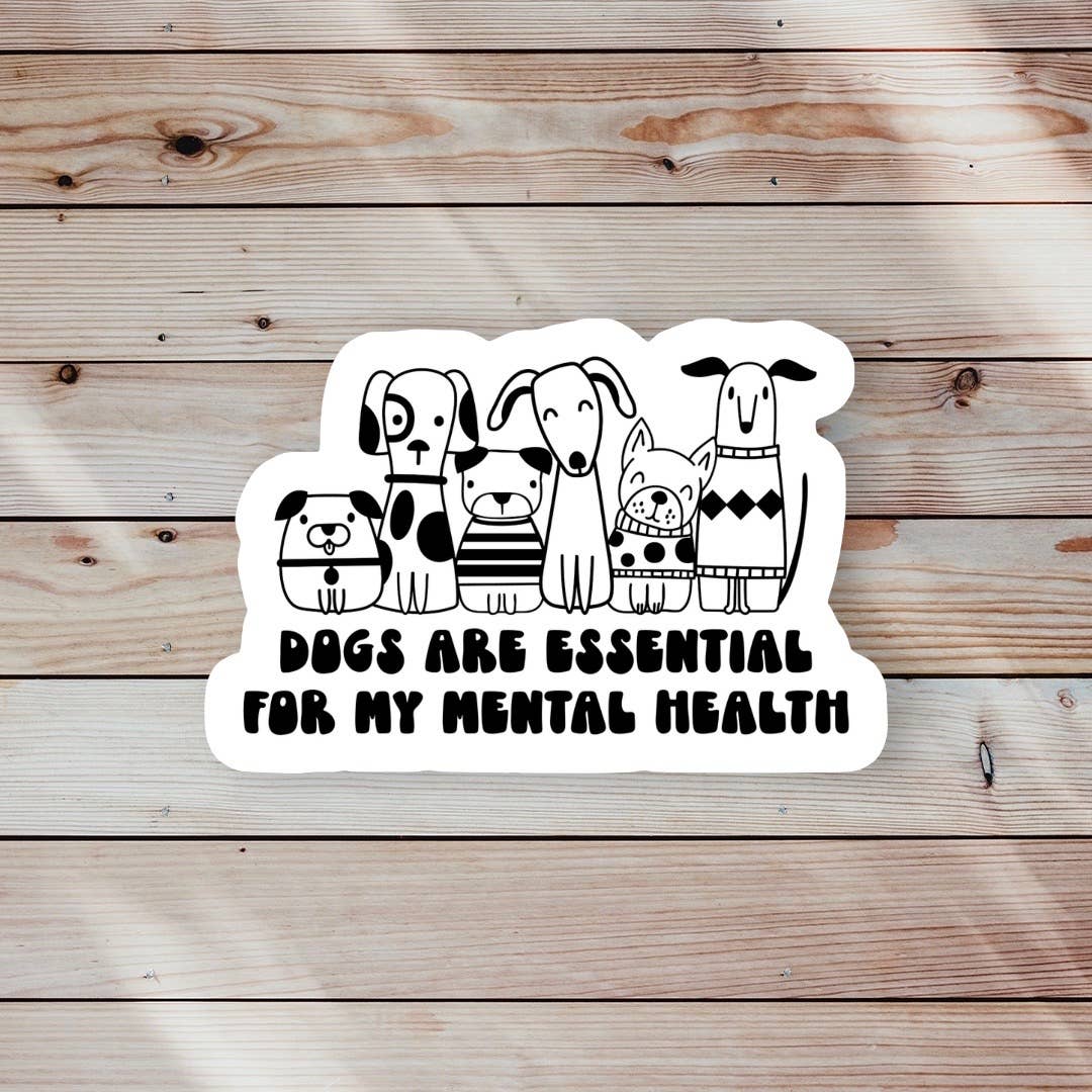 Dogs are Essential For My Mental Health Sticker