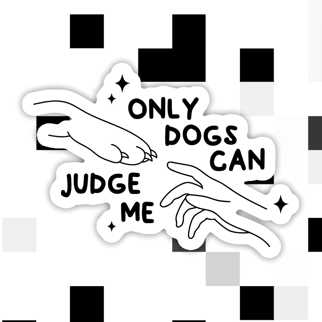 Only Dogs Can Judge Me Sticker