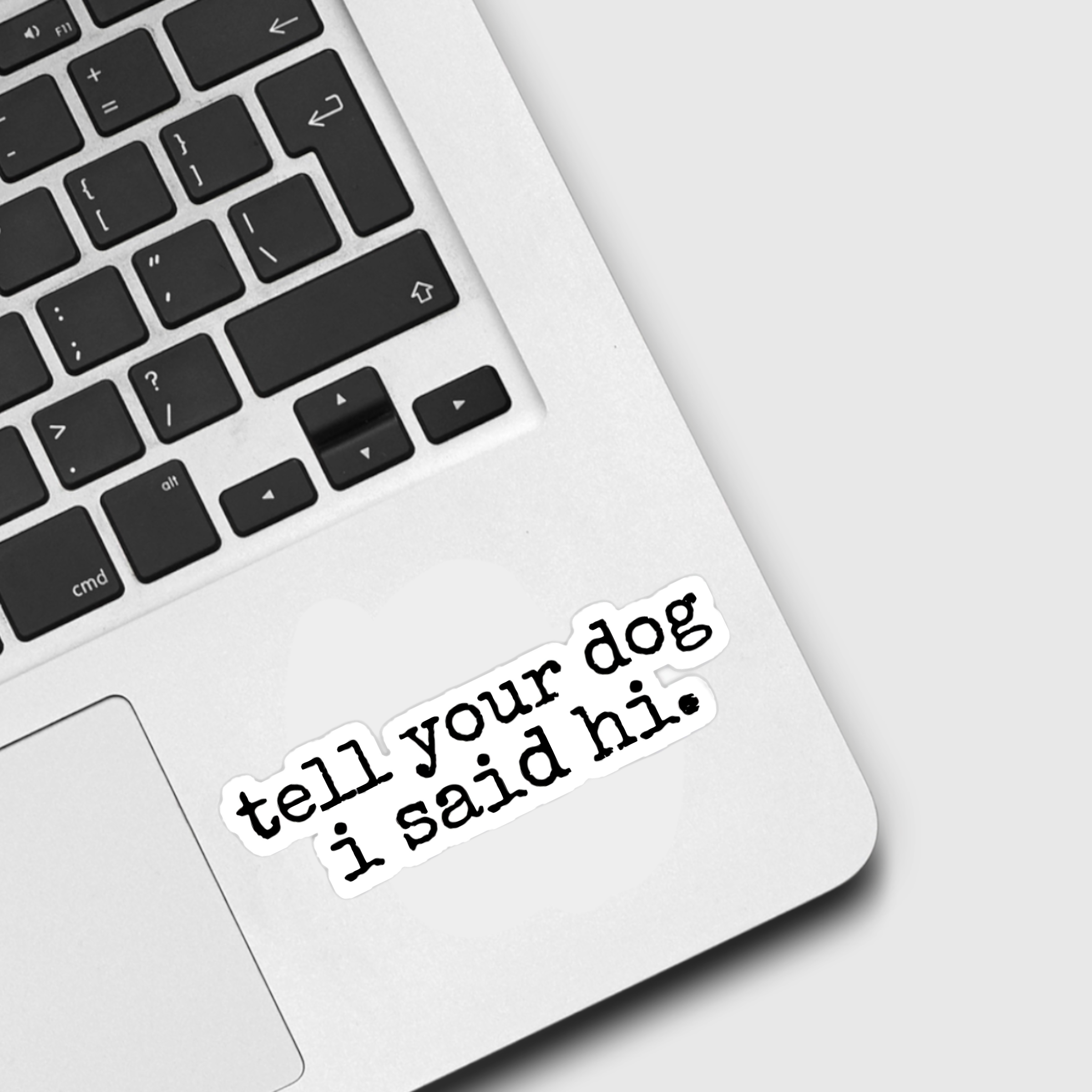 Tell Your Dog I Said Hi Sticker