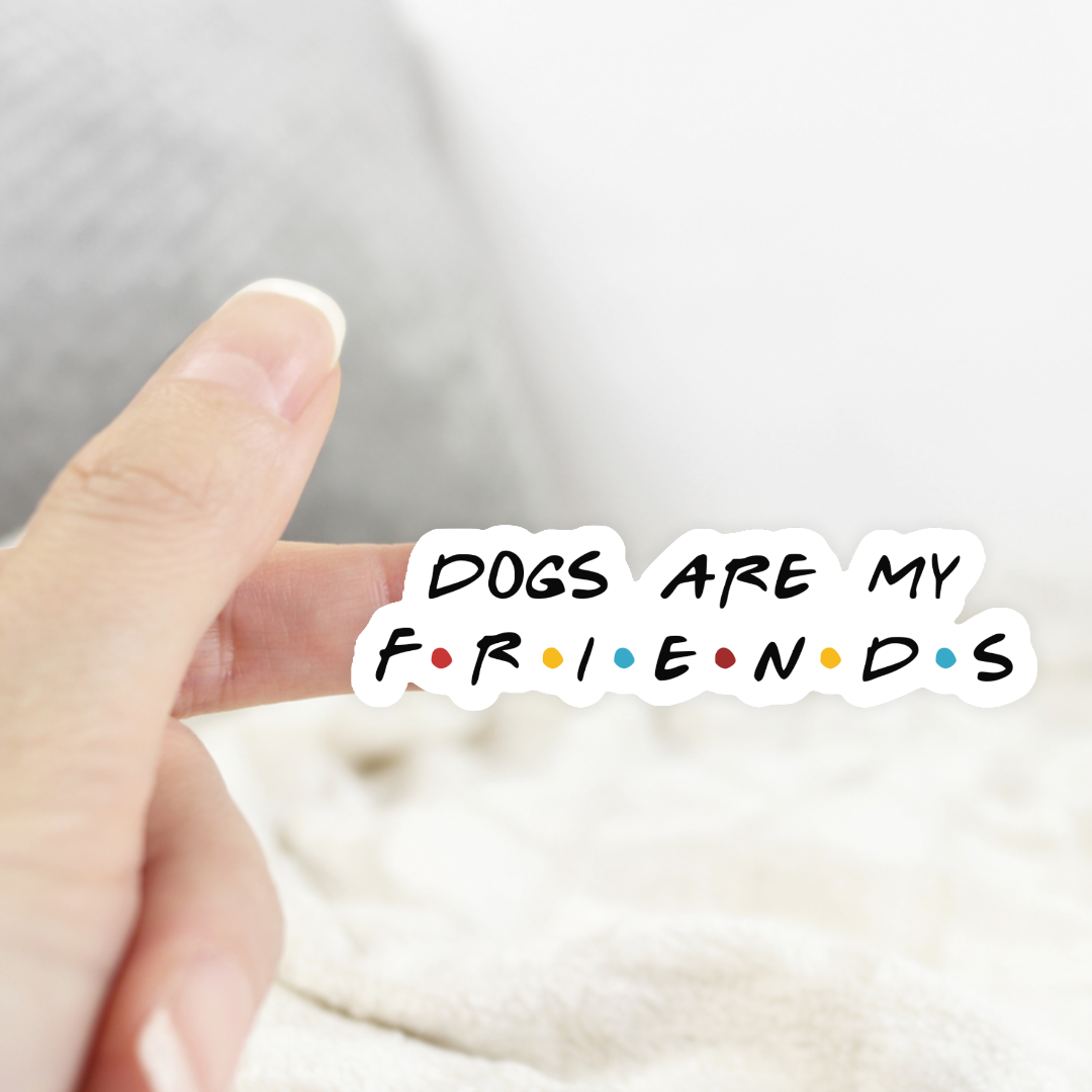 Dogs Are My Friends Sticker