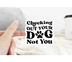 Checking Out Your Dog Not You Sticker: White Background