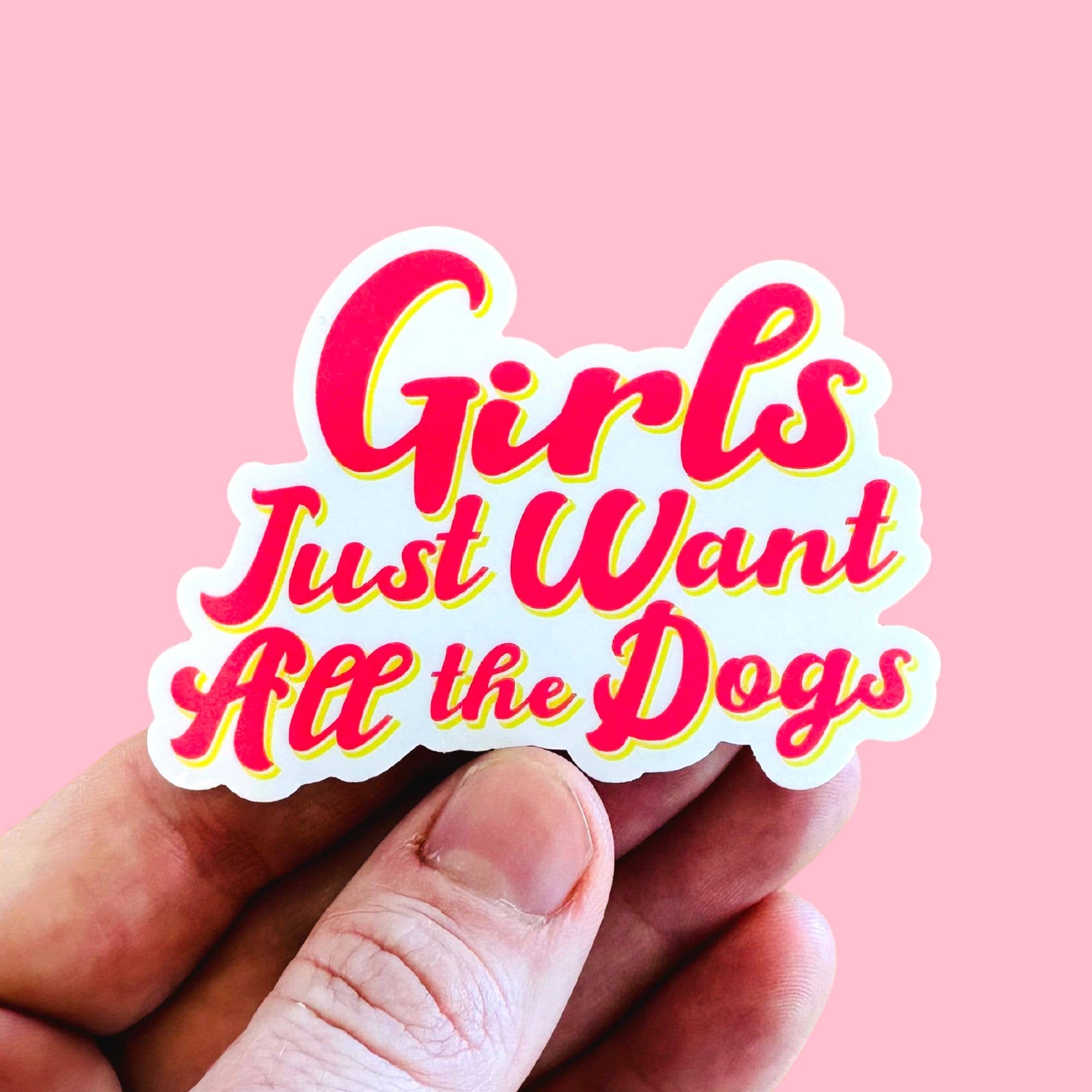 Girls Just Want All the Dogs - Dog Lover Vinyl Sticker