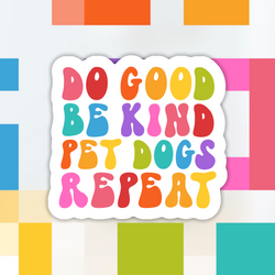 Do Good Be Kind Pet Dogs Repeat Sticker