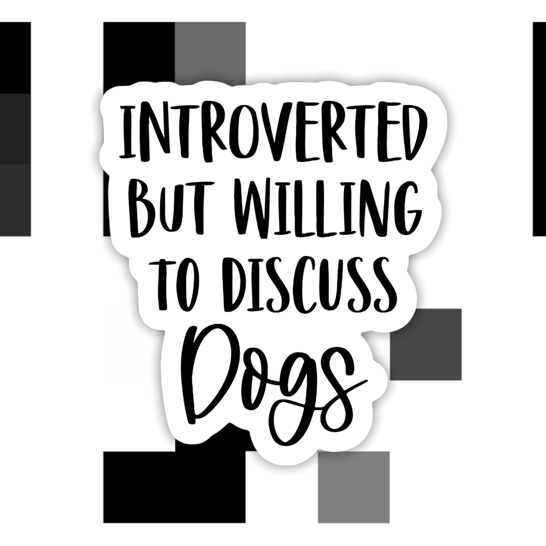 Introverted But Willing to Discuss Dogs Sticker