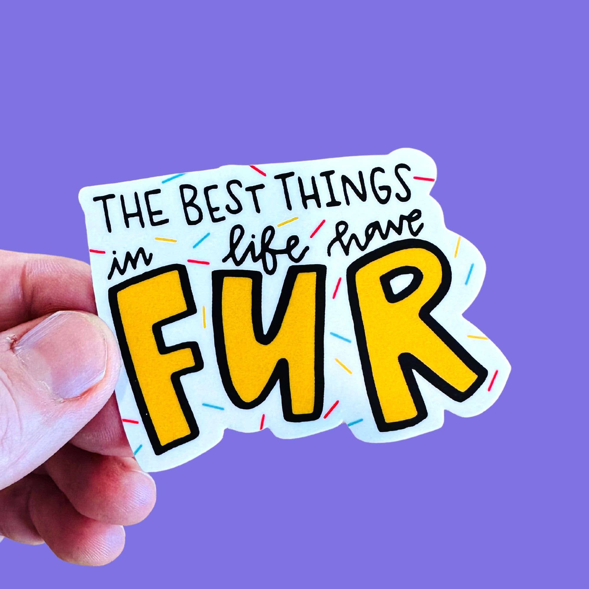 The Best Things in Life Have Fur - Pet Lover Vinyl Sticker