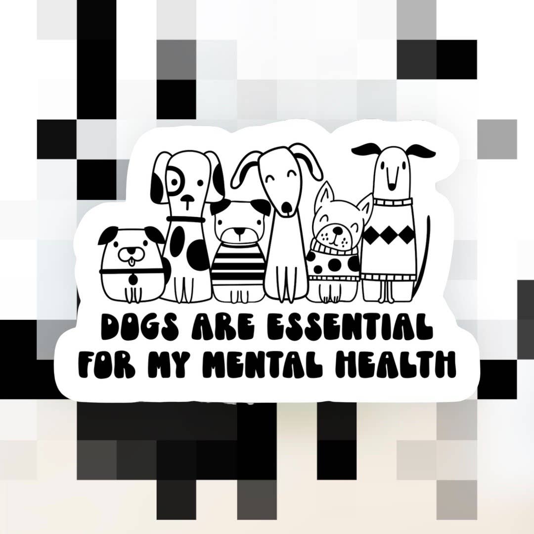 Dogs are Essential For My Mental Health Sticker