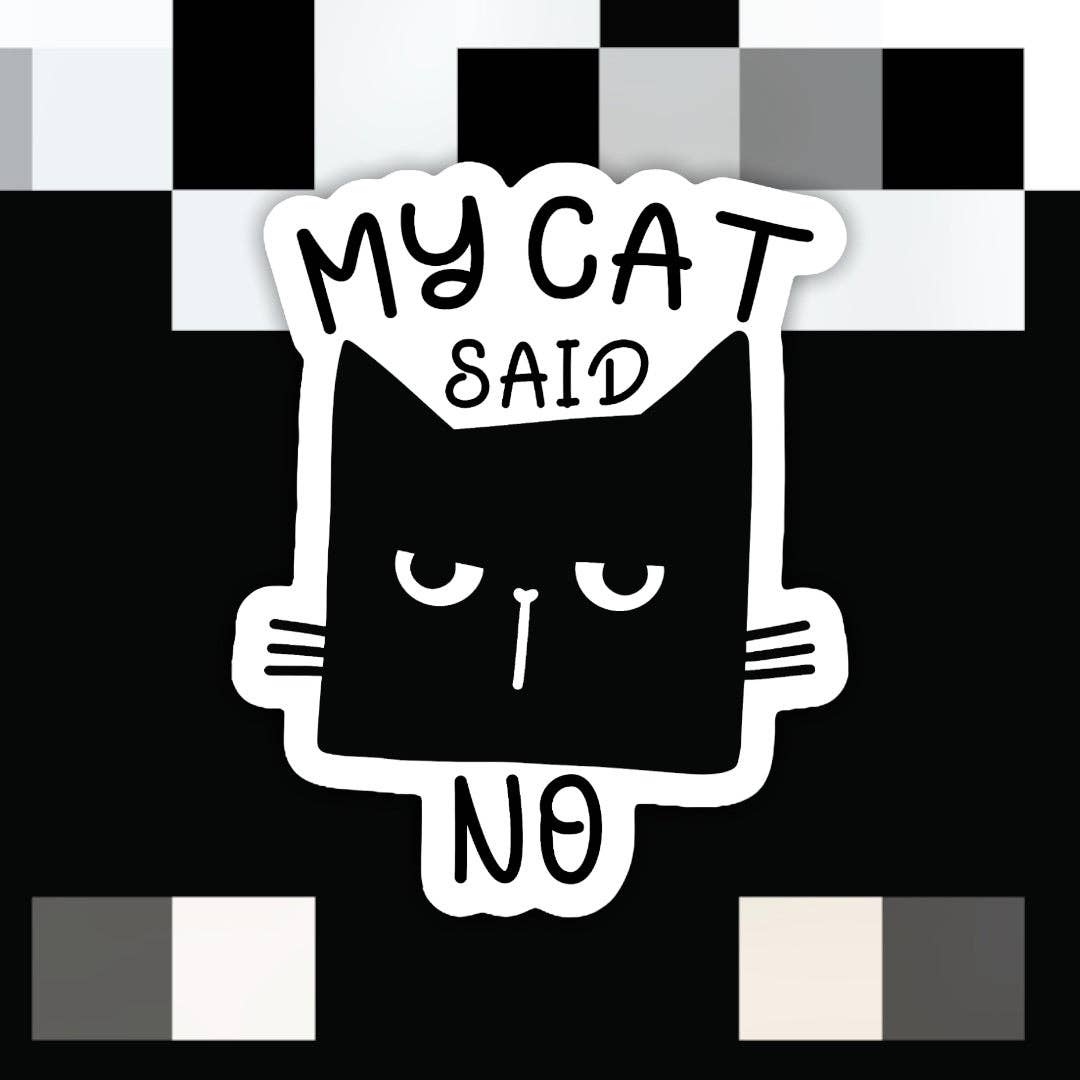 My Cat Said No Funny Sticker: White Background